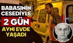 Babasının cesediyle 2 gün aynı evde yaşadı