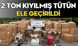 2 ton kıyılmış tütün ele geçirildi