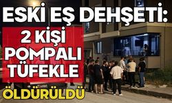 Eski eş dehşeti: 2 kişi pompalı tüfekle öldürüldü