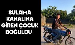 Sulama kanalına giren çocuk boğuldu