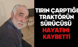 Tırın çarptığı traktörün sürücüsü hayatını kaybetti