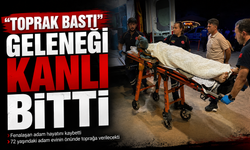 "Toprak bastı" geleneği kanlı bitti
