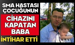 SMA hastası çocuğunun cihazını kapatan baba intihar etti