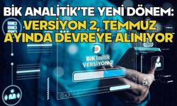 BİK Analitik’te yeni dönem: Versiyon 2, Temmuz ayında devreye alınıyor
