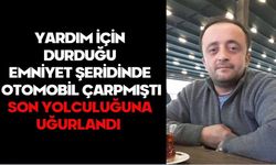 Yardım için durduğu emniyet şeridinde otomobil çarpmıştı, son yolculuğuna uğurlandı