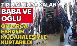 Tırın altında kalan baba ve oğlu onlarca esnafın müdahalesiyle kurtarıldı