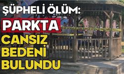 Şüpheli ölüm: Parkta cansız bedeni bulundu