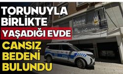 Torunuyla birlikte yaşadığı evde cansız bedeni bulundu
