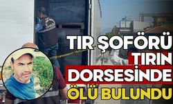 Tır şoförü tırın dorsesinde ölü bulundu