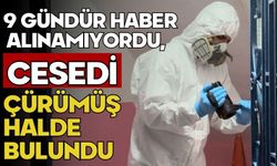 9 gündür haber alınamıyordu, cesedi çürümüş halde bulundu