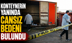Konteynerin yanında cansız bedeni bulundu