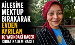 Ailesine mektup bırakarak evden ayrılan 16 yaşındaki Hacer sırra kadem bastı