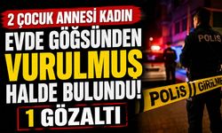 2 çocuk annesi kadın evde göğsünden vurulmuş halde bulundu: 1 gözaltı
