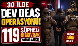30 İlde Dev DEAŞ Operasyonu! 119 Şüpheli Kıskıvrak Yakalandı