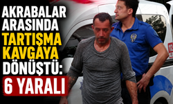 Akrabalar arasında tartışma kavgaya dönüştü: 6 yaralı