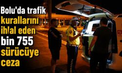 Bolu'da trafik kurallarını ihlal eden bin 755 sürücüye ceza