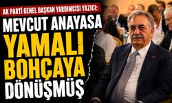 AK Parti Genel Başkan Yardımcısı Yazıcı, "Mevcut anayasa yamalı bohçaya dönüşmüş"