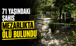 71 yaşındaki şahıs mezarlıkta ölü bulundu