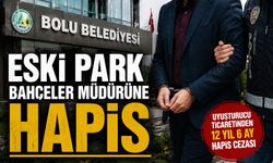 BOLU BELEDİYESİ ESKİ MÜDÜRÜNE UYU*TURU*U TİCARETİNDEN HAPİS CEZASI