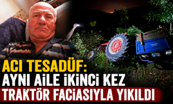Acı tesadüf: Aynı aile ikinci kez traktör faciasıyla yıkıldı