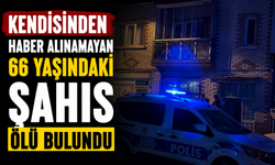 Kendisinden haber alınamayan 66 yaşındaki şahıs ölü bulundu