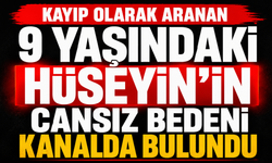 Kayıp olarak aranan 9 yaşındaki Hüseyin'in cansız bedeni kanalda bulundu