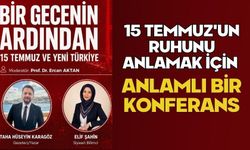 15 Temmuz'un Ruhunu Anlamak İçin Anlamlı Bir Konferans