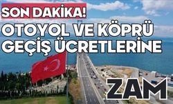 Otoyol ve köprü geçiş ücretlerine zam