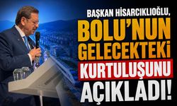 Başkan Hisarcıklıoğlu, Bolu'nun gelecekteki kurtuluşunu açıkladı