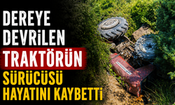 Dereye devrilen traktörün sürücüsü hayatını kaybetti