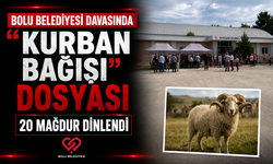 BOLU BELEDİYESİ DAVASINDA "KURBAN BAĞIŞI" DOSYASI 20 MAĞDUR DİNLENDİ