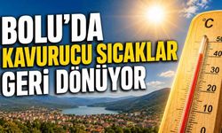 BOLU'DA KAVURUCU SICAKLAR GERİ DÖNÜYOR