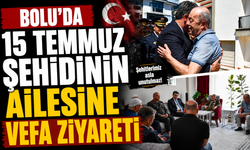 Bolu'da 15 Temmuz şehidinin ailesine vefa ziyareti