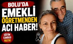 Bolu'da emekli öğretmenden acı haber
