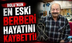 Bolu'nun en eski berberi hayatını kaybetti