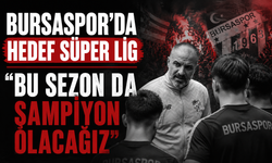 Bursaspor'da Hedef Süper Lig: "Bu Sezon da Şampiyon Olacağız"