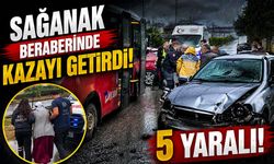Sağanak beraberinde kazayı getirdi: 5 yaralı