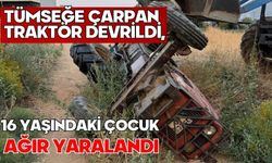 Tümseğe çarpan traktör devrildi, 16 yaşındaki çocuk ağır yaralandı