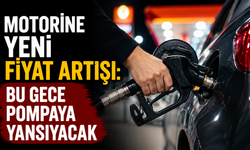 Motorine yeni fiyat artışı: Bu gece pompaya yansıyacak