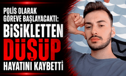 Polis olarak göreve başlayacaktı: Bisikletten düşüp hayatını kaybetti
