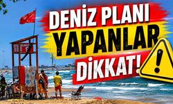 Deniz planı yapanlar dikkat