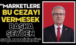 "Marketlere Bu Cezayı Vermesek Başka Şeyden Suçlanabilirdik"