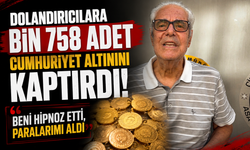 Dolandırıcılara bin 758 adet Cumhuriyet altınını kaptırdı: "Beni hipnoz etti, paralarımı aldı"
