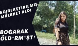 AĞIRLAŞTIRILMIŞ MÜEBBET ALDI