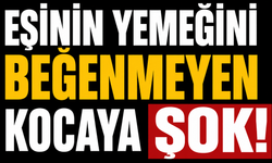 Eşinin yemeğini beğenmeyen kocaya şok