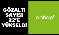 Ahbap Derneği soruşturmasında gözaltı sayısı 22'ye yükseldi