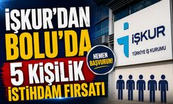 İŞKUR’DAN BOLU’DA 5 KİŞİLİK İSTİHDAM FIRSATI