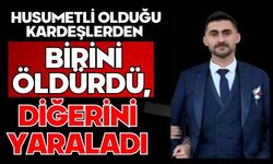 Husumetli olduğu kardeşlerden birini öldürdü, diğerini yaraladı