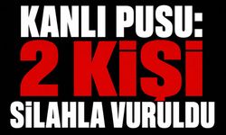 Kanlı pusu: 2 kişi silahla vuruldu