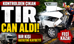 Kontrolden Çıkan Tır Can Aldı! Bir Kişi Hayatını Kaybetti